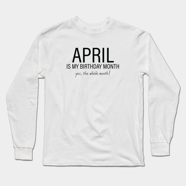 April My Birthday Month, April Birthday Shirt, Birthday Gift Unisex, Aries and Taurus Birthday, Girl and Boy Gift, April Lady and Gentleman Gift, Women and Men Gift Long Sleeve T-Shirt by Inspirit Designs